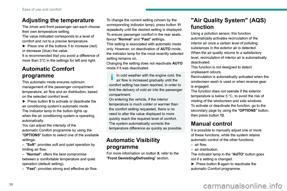 PEUGEOT 3008 2022 Owners Manual 58
Ease of use and comfort
Adjusting the temperature
The driver and front passenger can each choose
their own temperature setting.
The value indicated corresponds to a level of
comfort and not to a PEUGEOT 3008 2022 Owners Manual 58
Ease of use and comfort
Adjusting the temperature
The driver and front passenger can each choose
their own temperature setting.
The value indicated corresponds to a level of
comfort and not to a