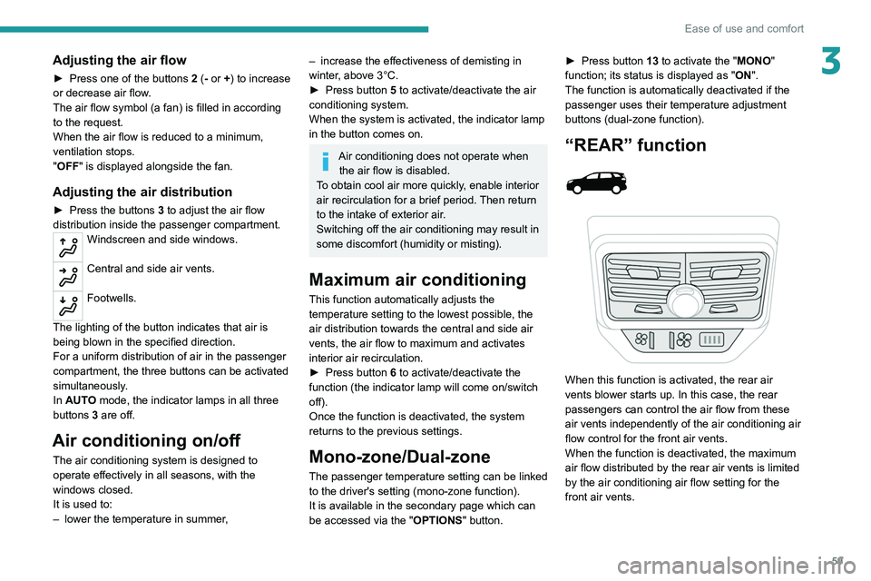 PEUGEOT 3008 2022 Owners Manual 59
Ease of use and comfort
3Adjusting the air flow
► Press one of the buttons 2 (- or +) to increase
or decrease air flow.
The air flow symbol (a fan) is filled in according
to the request.
When t PEUGEOT 3008 2022 Owners Manual 59
Ease of use and comfort
3Adjusting the air flow
► Press one of the buttons 2 (- or +) to increase
or decrease air flow.
The air flow symbol (a fan) is filled in according
to the request.
When t