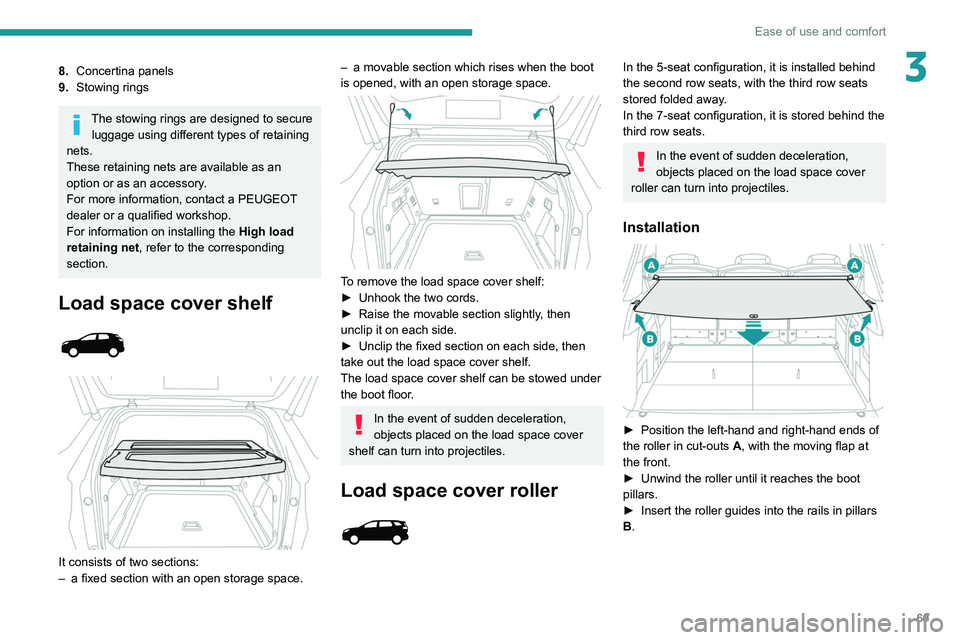 PEUGEOT 3008 2022 Owners Manual 69
Ease of use and comfort
38.Concertina panels
9. Stowing rings
The stowing rings are designed to secure
luggage using different types of retaining
nets.
These retaining nets are available as an
o PEUGEOT 3008 2022 Owners Manual 69
Ease of use and comfort
38.Concertina panels
9. Stowing rings
The stowing rings are designed to secure
luggage using different types of retaining
nets.
These retaining nets are available as an
o