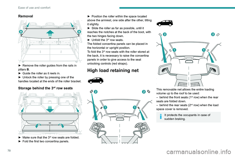 PEUGEOT 3008 2022 Owners Manual 70
Ease of use and comfort
Removal
► Remove the roller guides from the rails in
pillars B
.
►
Guide the roller as it reels in.
►
Unlock the roller by pressing one of the
handles locat PEUGEOT 3008 2022 Owners Manual 70
Ease of use and comfort
Removal
► Remove the roller guides from the rails in
pillars B
.
►
Guide the roller as it reels in.
►
Unlock the roller by pressing one of the
handles locat