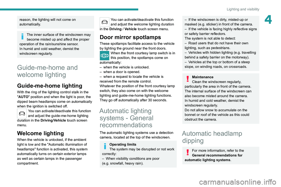 PEUGEOT 3008 2022 Owners Manual 77
Lighting and visibility
4reason, the lighting will not come on
automatically.
The inner surface of the windscreen may become misted up and affect the proper
operation of the rain/sunshine sensor. PEUGEOT 3008 2022 Owners Manual 77
Lighting and visibility
4reason, the lighting will not come on
automatically.
The inner surface of the windscreen may become misted up and affect the proper
operation of the rain/sunshine sensor.