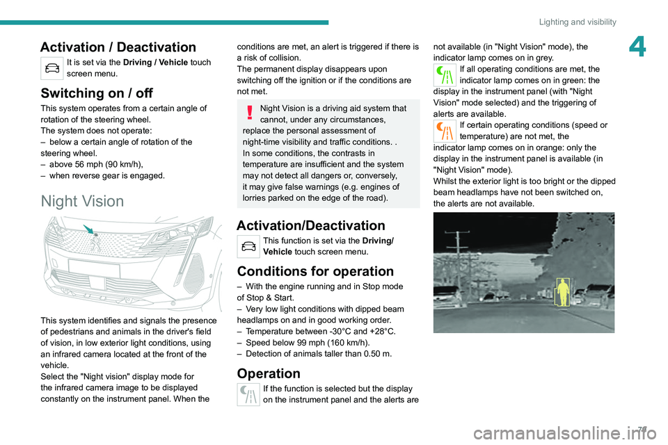 PEUGEOT 3008 2022 Owners Manual 79
Lighting and visibility
4Activation / Deactivation
It is set via the Driving / Vehicle touch
screen menu.
Switching on / off
This system operates from a certain angle of
rotation of the steering PEUGEOT 3008 2022 Owners Manual 79
Lighting and visibility
4Activation / Deactivation
It is set via the Driving / Vehicle touch
screen menu.
Switching on / off
This system operates from a certain angle of
rotation of the steering