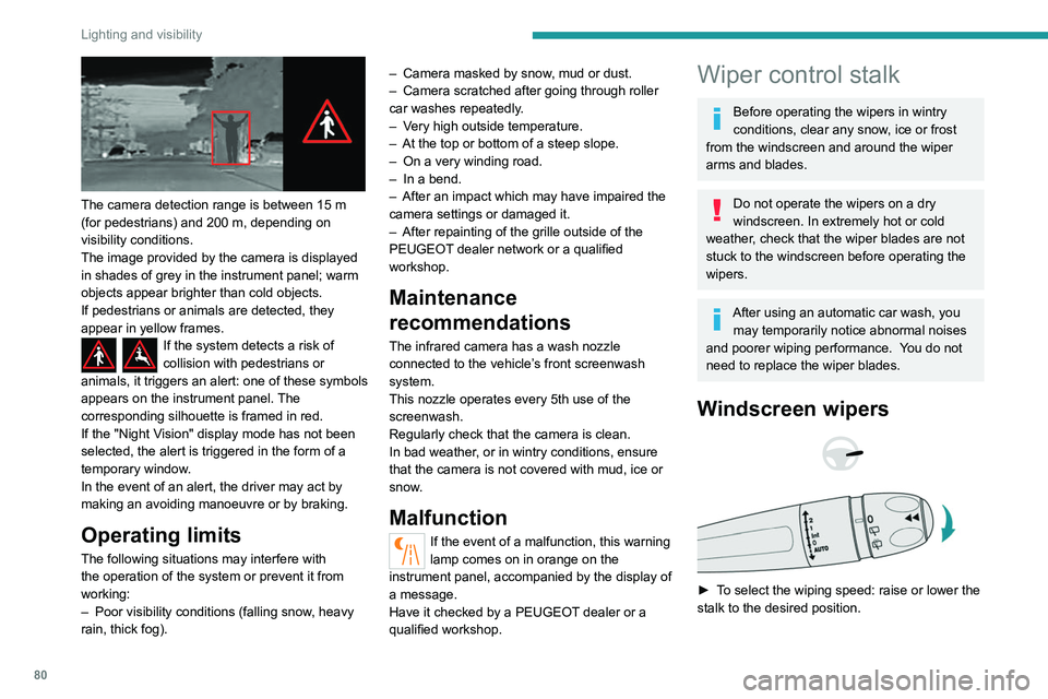 PEUGEOT 3008 2022 Owners Manual 80
Lighting and visibility
The camera detection range is between 15 m
(for pedestrians) and 200 m, depending on
visibility conditions.
The image provided by the camera is displayed
in shades of PEUGEOT 3008 2022 Owners Manual 80
Lighting and visibility
The camera detection range is between 15 m
(for pedestrians) and 200 m, depending on
visibility conditions.
The image provided by the camera is displayed
in shades of