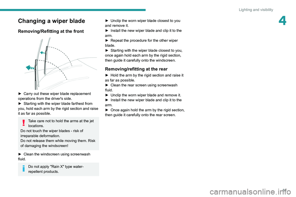 PEUGEOT 3008 2022 Owners Manual 83
Lighting and visibility
4Changing a wiper blade
Removing/Refitting at the front
► Carry out these wiper blade replacement
operations from the driver's side.
►
Starting with the wiper PEUGEOT 3008 2022 Owners Manual 83
Lighting and visibility
4Changing a wiper blade
Removing/Refitting at the front
► Carry out these wiper blade replacement
operations from the driver's side.
►
Starting with the wiper
