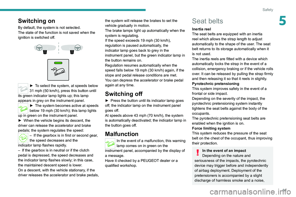 PEUGEOT 3008 2022 Owners Manual 91
Safety
5Switching on
By default, the system is not selected.
The state of the function is not saved when the
ignition is switched off.
► To select the system, at speeds below
31 mph (50 PEUGEOT 3008 2022 Owners Manual 91
Safety
5Switching on
By default, the system is not selected.
The state of the function is not saved when the
ignition is switched off.
► To select the system, at speeds below
31 mph (50