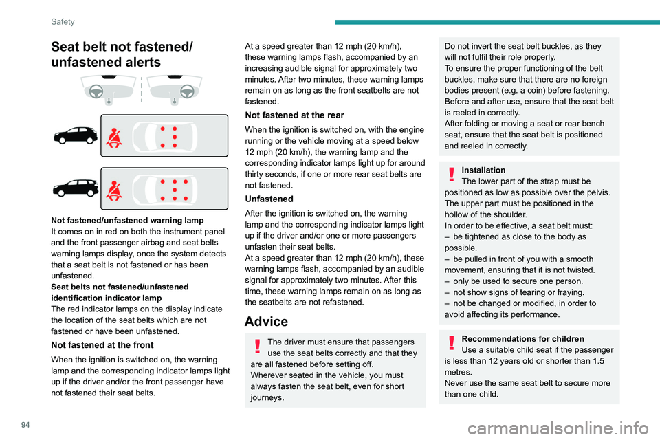 PEUGEOT 3008 2022 Owners Manual 94
Safety
Seat belt not fastened/
unfastened alerts
Not fastened/unfastened warning lamp
It comes on in red on both the instrument panel
and the front passenger airbag and seat belts
war PEUGEOT 3008 2022 Owners Manual 94
Safety
Seat belt not fastened/
unfastened alerts
Not fastened/unfastened warning lamp
It comes on in red on both the instrument panel
and the front passenger airbag and seat belts
war