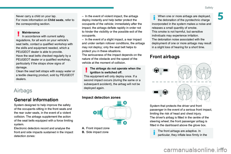 PEUGEOT 3008 2022 Owners Manual 95
Safety
5Never carry a child on your lap.
For more information on Child seats, refer to
the corresponding section.
Maintenance
In accordance with current safety
regulations, for all work on your v PEUGEOT 3008 2022 Owners Manual 95
Safety
5Never carry a child on your lap.
For more information on Child seats, refer to
the corresponding section.
Maintenance
In accordance with current safety
regulations, for all work on your v