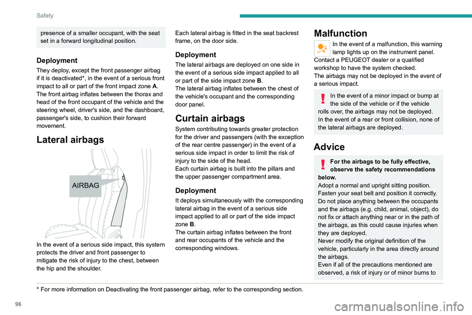 PEUGEOT 3008 2022 Owners Manual 96
Safety
presence of a smaller occupant, with the seat
set in a forward longitudinal position.
Deployment
They deploy, except the front passenger airbag
if it is deactivated*, in the event of a ser PEUGEOT 3008 2022 Owners Manual 96
Safety
presence of a smaller occupant, with the seat
set in a forward longitudinal position.
Deployment
They deploy, except the front passenger airbag
if it is deactivated*, in the event of a ser