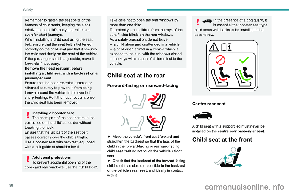 PEUGEOT 3008 2022 Owners Manual 98
Safety
Remember to fasten the seat belts or the
harness of child seats, keeping the slack
relative to the child's body to a minimum,
even for short journeys.
When installing a child seat usi PEUGEOT 3008 2022 Owners Manual 98
Safety
Remember to fasten the seat belts or the
harness of child seats, keeping the slack
relative to the child's body to a minimum,
even for short journeys.
When installing a child seat usi