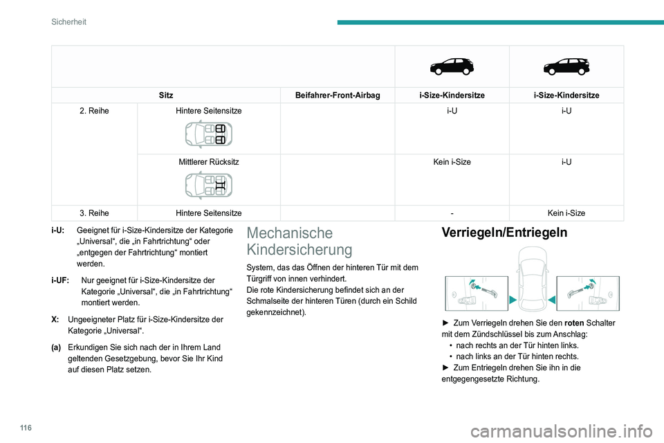 PEUGEOT 3008 2022  Betriebsanleitungen (in German) 11 6
Sicherheit
 
   
Sitz
Beifahrer-Front-Airbag i-Size-Kindersitze i-Size-Kindersitze
2. Reihe Hintere Seitensitze
 
 
i-U i-U
Mittlerer Rücksitz
 
 
Kein i-Size i-U
3. Reihe Hintere Seitensitze -K