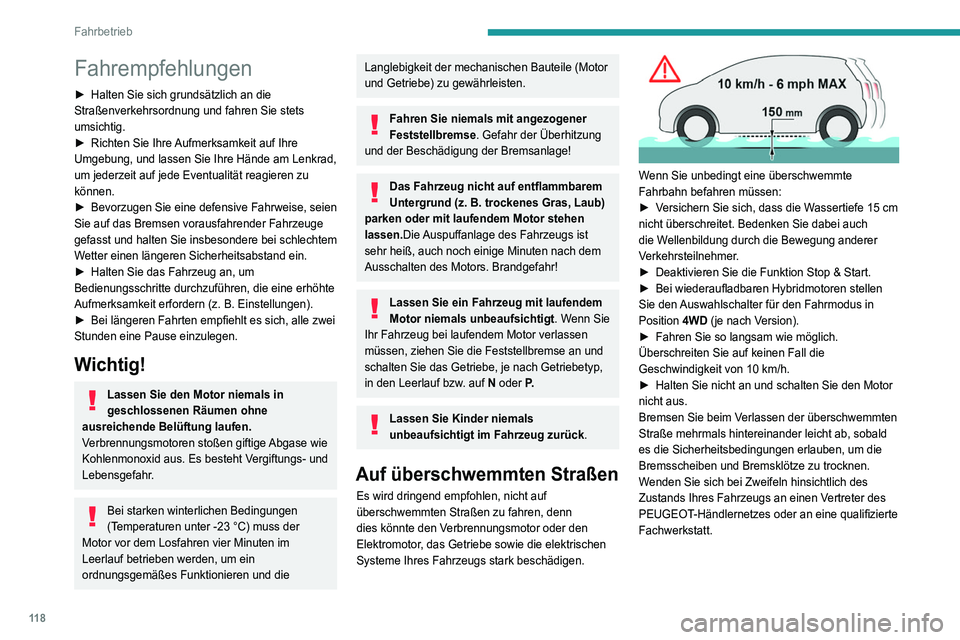 PEUGEOT 3008 2022  Betriebsanleitungen (in German) 11 8
Fahrbetrieb
Fahrempfehlungen
► Halten Sie sich grundsätzlich an die 
Straßenverkehrsordnung und fahren Sie stets 
umsichtig.
►
 
Richten Sie Ihre 
 Aufmerksamkeit auf Ihre 
Umgebung, und la