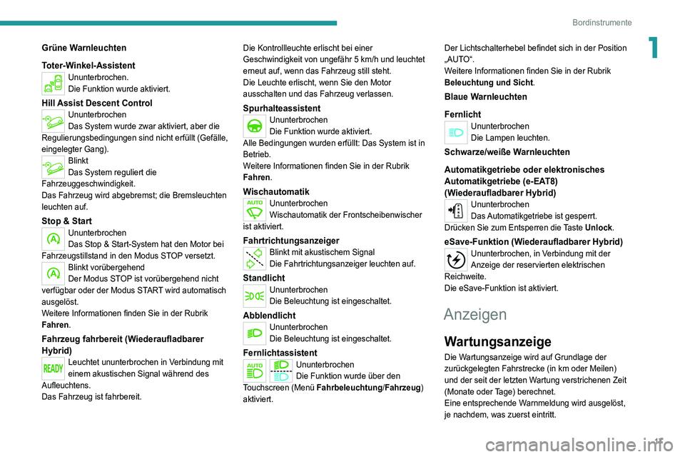 PEUGEOT 3008 2022  Betriebsanleitungen (in German) 17
Bordinstrumente
1Grüne Warnleuchten
Toter-Winkel-Assistent
Ununterbrochen.
Die Funktion wurde aktiviert.
Hill Assist Descent ControlUnunterbrochen
Das System wurde zwar aktiviert, aber die 
Reguli