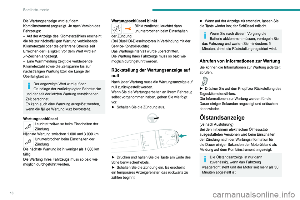 PEUGEOT 3008 2022  Betriebsanleitungen (in German) 18
Bordinstrumente
Die Wartungsanzeige wird auf dem 
Kombiinstrument angezeigt. Je nach Version des 
Fahrzeugs:
– 
Auf der 
 Anzeige des Kilometerzählers erscheint 
die bis zur nächstfälligen War