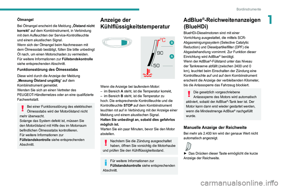 PEUGEOT 3008 2022  Betriebsanleitungen (in German) 19
Bordinstrumente
1Ölmangel
Bei Ölmangel erscheint die Meldung „Ölstand nicht 
korrekt“ auf dem Kombiinstrument, in Verbindung 
mit dem Aufleuchten der Service-Kontrollleuchte 
und einem akust