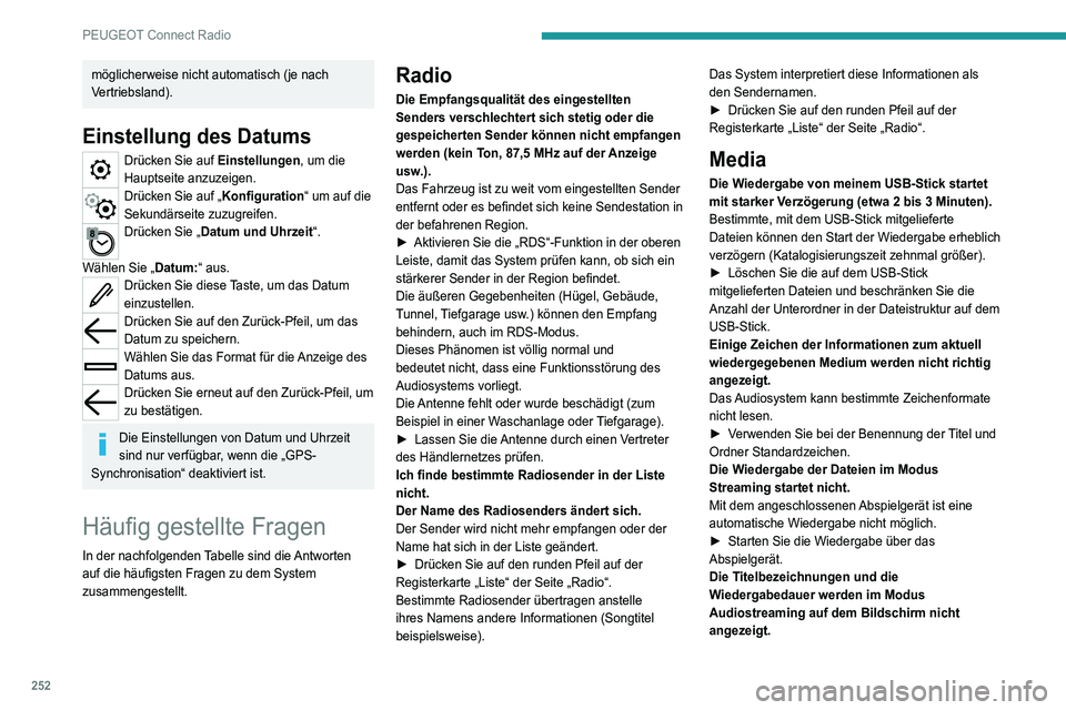 PEUGEOT 3008 2022  Betriebsanleitungen (in German) 252
PEUGEOT Connect Radio
möglicherweise nicht automatisch (je nach 
Vertriebsland).
Einstellung des Datums
Drücken Sie auf Einstellungen, um die 
Hauptseite anzuzeigen.
Drücken Sie auf „Konfigur