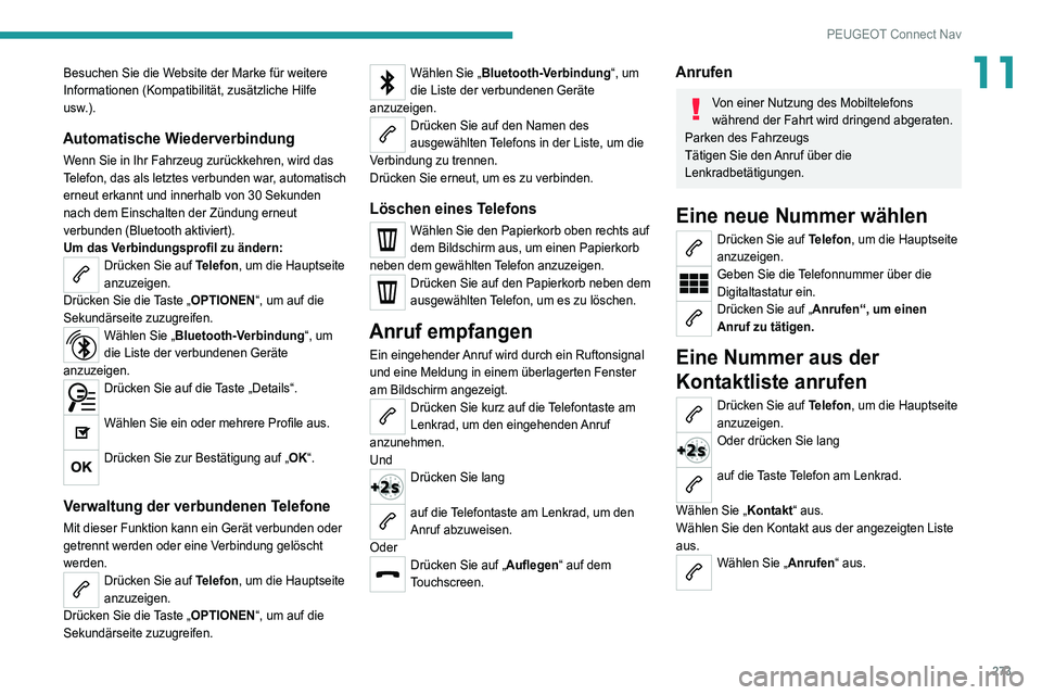 PEUGEOT 3008 2022  Betriebsanleitungen (in German) 273
PEUGEOT Connect Nav
11Besuchen Sie die Website der Marke für weitere 
Informationen (Kompatibilität, zusätzliche Hilfe 
usw.).
Automatische Wiederverbindung
Wenn Sie in Ihr Fahrzeug zurückkehr