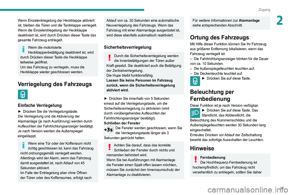 PEUGEOT 3008 2022  Betriebsanleitungen (in German) 29
Zugang 
2Wenn Einzelentriegelung der Heckklappe aktiviert 
ist, bleiben die Türen und die Tankklappe verriegelt.
Wenn die Einzelentriegelung der Heckklappe 
deaktiviert ist, wird durch Drücken di