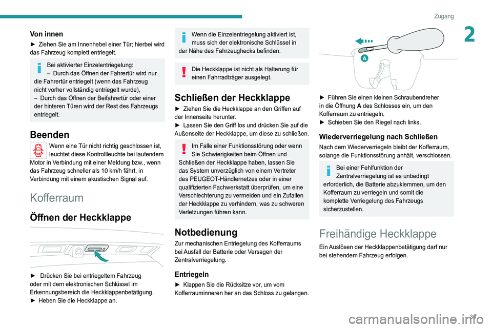 PEUGEOT 3008 2022 Betriebsanleitungen (in German) 35
Zugang
2Von innen
► Ziehen Sie am Innenhebel einer Tür; hierbei wird
das Fahrzeug komplett entriegelt.
Bei aktivierter Einzelentriegelung:
– Durch das Öffnen der Fahrertür wird nur
die F PEUGEOT 3008 2022 Betriebsanleitungen (in German) 35
Zugang
2Von innen
► Ziehen Sie am Innenhebel einer Tür; hierbei wird
das Fahrzeug komplett entriegelt.
Bei aktivierter Einzelentriegelung:
– Durch das Öffnen der Fahrertür wird nur
die F