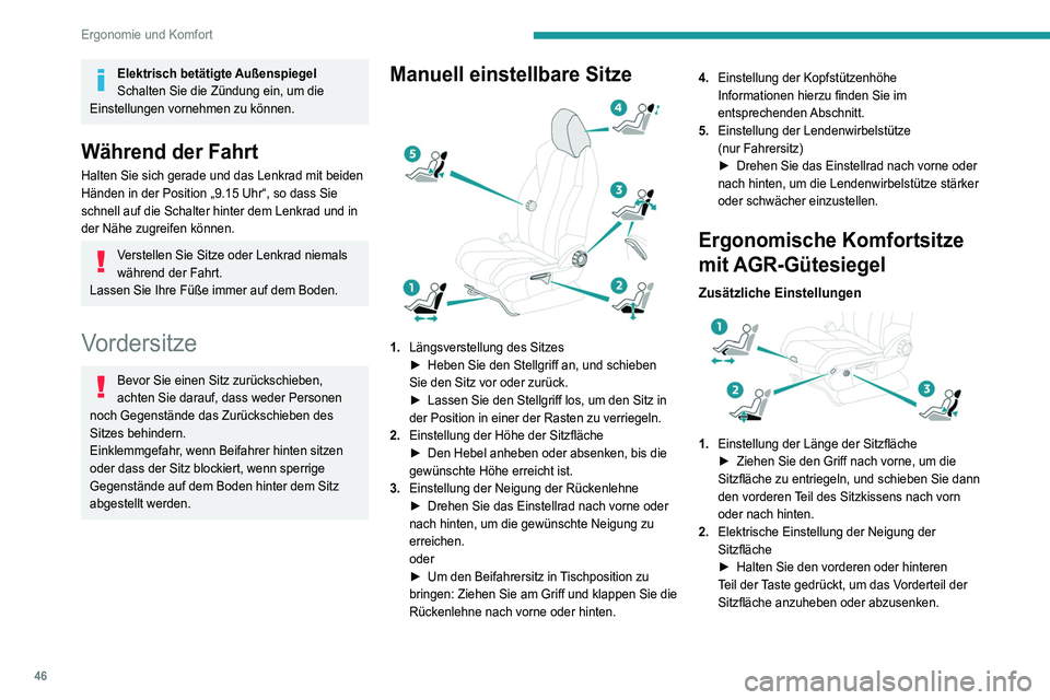PEUGEOT 3008 2022  Betriebsanleitungen (in German) 46
Ergonomie und Komfort
3.Elektrische Einstellung der Lendenwirbelstütze
Mit dem Hebel können unabhängig voneinander 
Tiefe und Höhe der Lendenwirbelstütze im 
Bereich der Lendenwirbelsäule ein