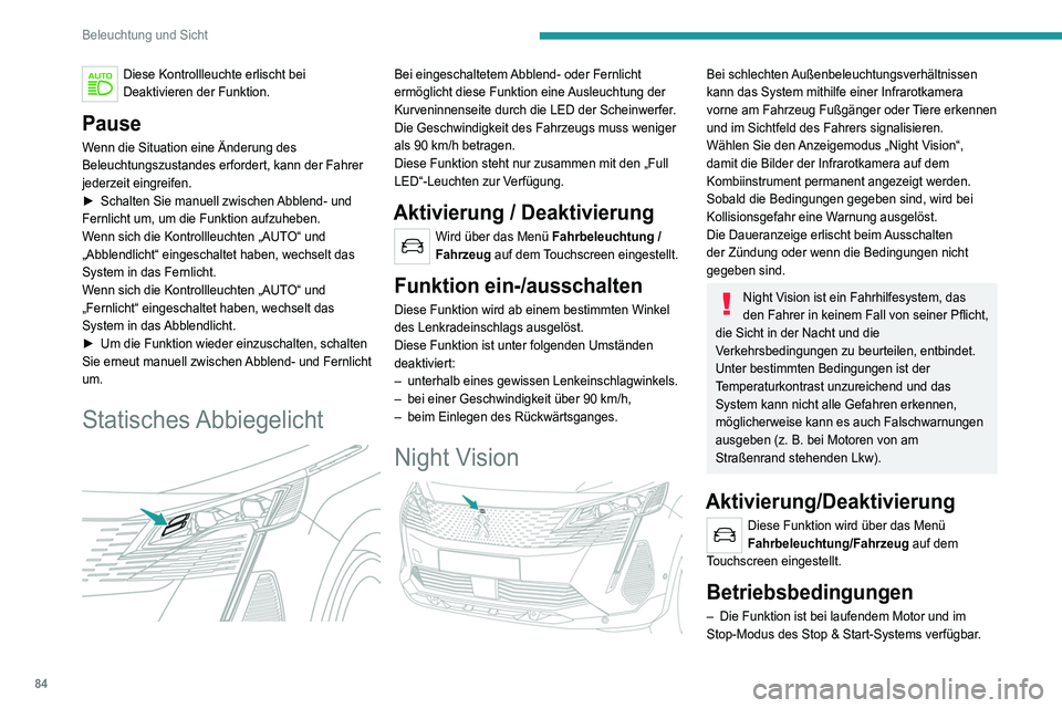 PEUGEOT 3008 2022  Betriebsanleitungen (in German) 84
Beleuchtung und Sicht
Diese Kontrollleuchte erlischt bei 
Deaktivieren der Funktion.
Pause
Wenn die Situation eine Änderung des 
Beleuchtungszustandes erfordert, kann der Fahrer 
jederzeit eingrei