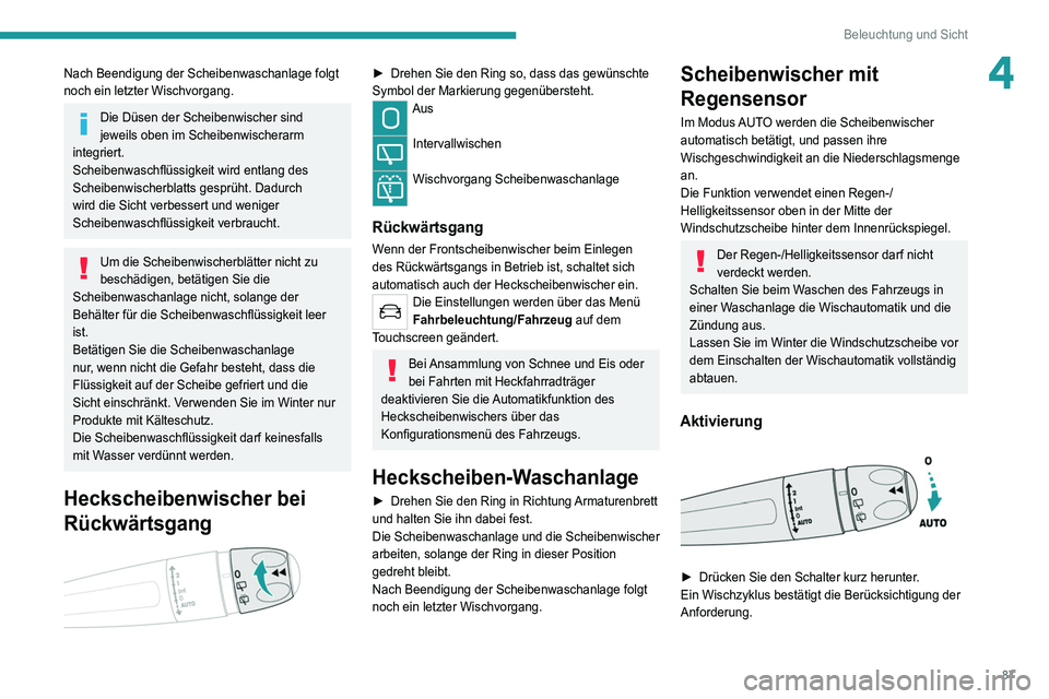 PEUGEOT 3008 2022 Betriebsanleitungen (in German) 87
Beleuchtung und Sicht
4Nach Beendigung der Scheibenwaschanlage folgt
noch ein letzter Wischvorgang.
Die Düsen der Scheibenwischer sind
jeweils oben im Scheibenwischerarm
integriert.
Scheibenwas PEUGEOT 3008 2022 Betriebsanleitungen (in German) 87
Beleuchtung und Sicht
4Nach Beendigung der Scheibenwaschanlage folgt
noch ein letzter Wischvorgang.
Die Düsen der Scheibenwischer sind
jeweils oben im Scheibenwischerarm
integriert.
Scheibenwas