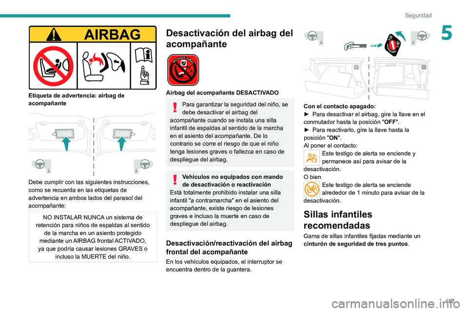 PEUGEOT 3008 2022  Manual del propietario (in Spanish) 107
Seguridad
5
 
Etiqueta de advertencia: airbag de 
acompañante
 
 
Debe cumplir con las siguientes instrucciones, 
como se recuerda en las etiquetas de 
advertencia en ambos lados del parasol del 
