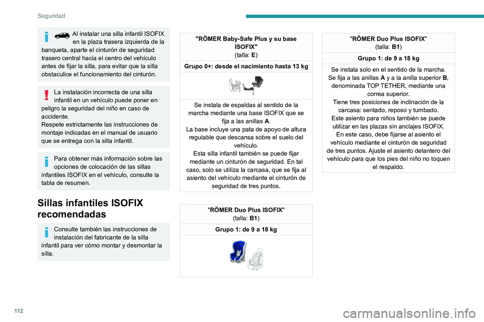PEUGEOT 3008 2022  Manual del propietario (in Spanish) 11 2
Seguridad
Al instalar una silla infantil ISOFIX en la plaza trasera izquierda de la 
banqueta, aparte el cinturón de seguridad 
trasero central hacia el centro del vehículo 
antes de fijar la s