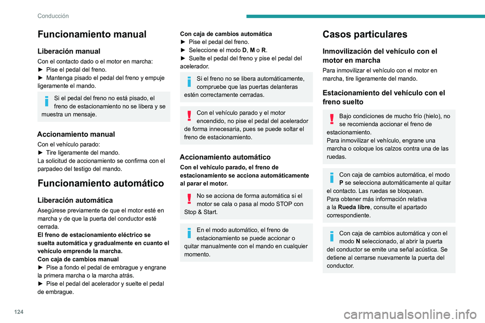 PEUGEOT 3008 2022  Manual del propietario (in Spanish) 124
Conducción
Desactivación del 
funcionamiento automático
En determinadas situaciones, por ejemplo si la 
temperatura es extremadamente baja o si lleva 
remolque (por ejemplo, una caravana o en c