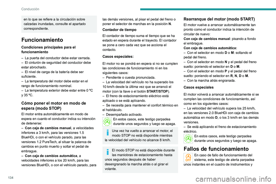PEUGEOT 3008 2022  Manual del propietario (in Spanish) 134
Conducción
luego se enciende de manera permanente 
acompañado de la visualización de un mensaje.
Acuda a un concesionario PEUGEOT o taller 
cualificado para proceder a su revisión.
El vehícul