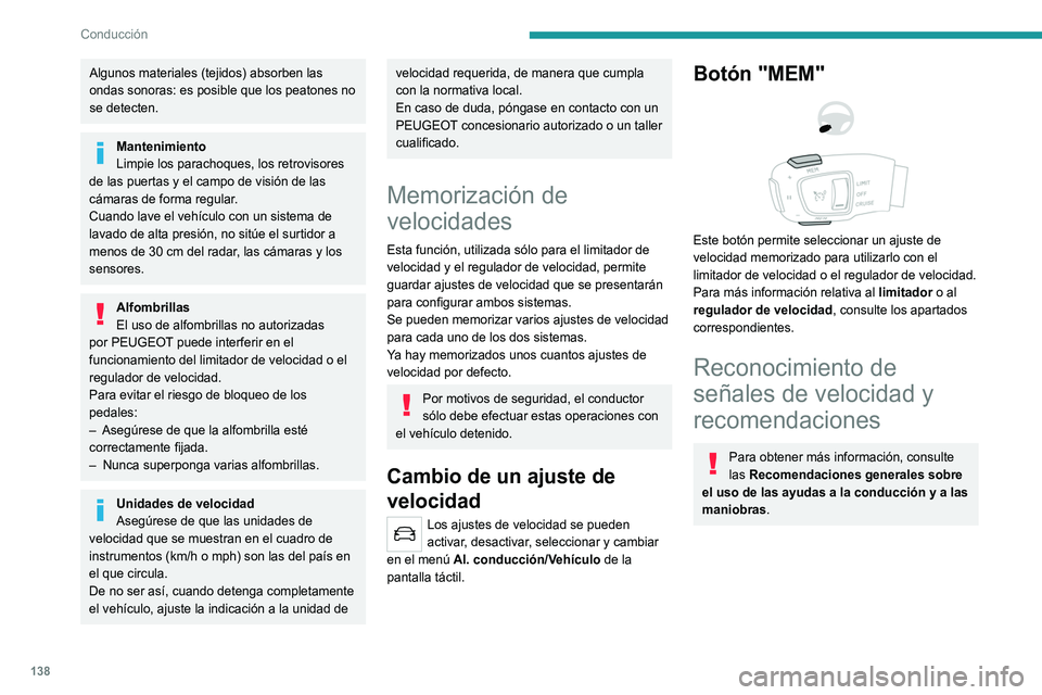 PEUGEOT 3008 2022  Manual del propietario (in Spanish) 138
Conducción
Algunos materiales (tejidos) absorben las 
ondas sonoras: es posible que los peatones no 
se detecten.
Mantenimiento
Limpie los parachoques, los retrovisores 
de las puertas y el campo