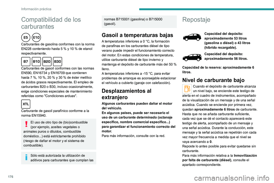 PEUGEOT 3008 2022  Manual del propietario (in Spanish) 176
Información práctica
Una flechita junto al testigo de alerta 
indica en qué lateral del vehículo se 
encuentra la tapa del carburante.
Stop & Start
Nunca reposte carburante con el motor en 
mo