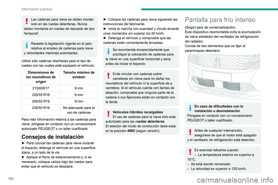 PEUGEOT 3008 2022  Manual del propietario (in Spanish) 192
Información práctica
Montaje 
 
► Sujete la pantalla correspondiente delante de 
la rejilla inferior del parachoques.
►  Introduzca en primer lugar los soportes de 
fijación superior y late