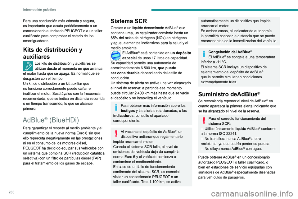 PEUGEOT 3008 2022  Manual del propietario (in Spanish) 200
Información práctica
Recomendaciones de almacenamiento
El AdBlue® se congela por debajo de los -11 °C 
aproximadamente y se deteriora a partir de los 
+25°C. Se recomienda almacenar los envas