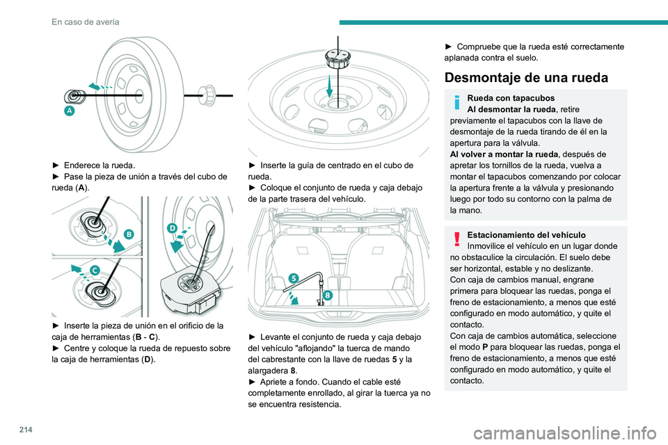 PEUGEOT 3008 2022  Manual del propietario (in Spanish) 214
En caso de avería
Verifique que los testigos del freno de 
estacionamiento están encendidos de 
manera fija en el cuadro de instrumentos.
Asegúrese siempre de que los ocupantes 
hayan salido de