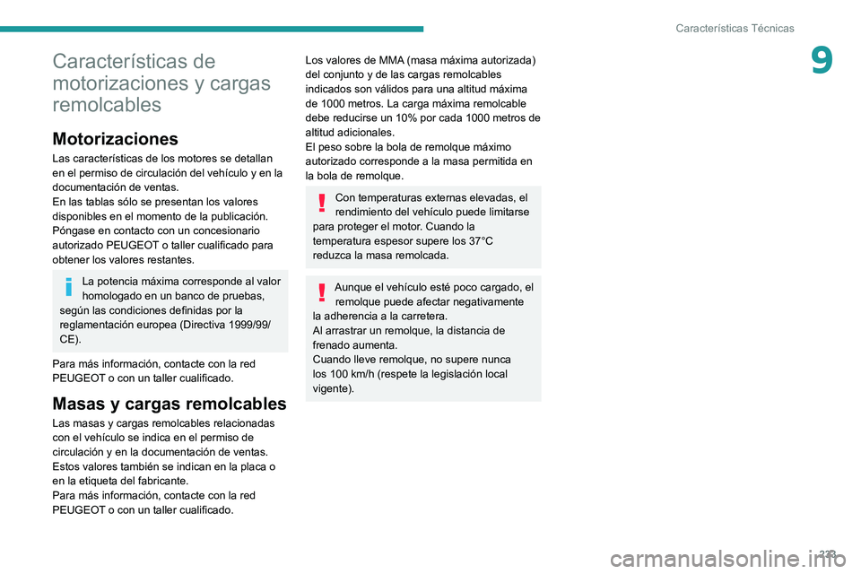 PEUGEOT 3008 2022  Manual del propietario (in Spanish) 233
Características Técnicas
9Características de 
motorizaciones y cargas 
remolcables
Motorizaciones
Las características de los motores se detallan 
en el permiso de circulación del vehículo y 