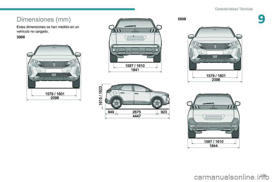 PEUGEOT 3008 2022  Manual del propietario (in Spanish) 239
Características Técnicas
9Dimensiones (mm)
Estas dimensiones se han medido en un 
vehículo no cargado.
3008 
 
 
 
5008 
 
   