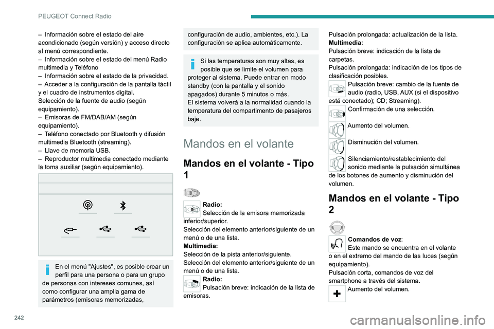 PEUGEOT 3008 2022  Manual del propietario (in Spanish) 242
PEUGEOT Connect Radio
– Información sobre el estado del aire 
acondicionado (según versión) y acceso directo 
al menú correspondiente.
–
 
Información sobre el estado del menú Radio 
mul