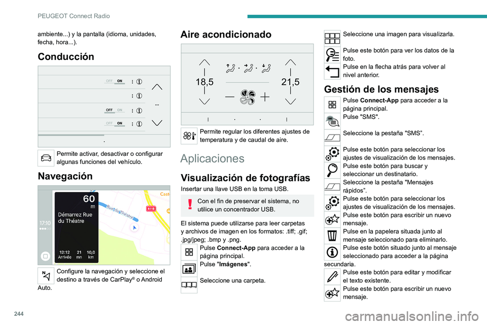 PEUGEOT 3008 2022  Manual del propietario (in Spanish) 244
PEUGEOT Connect Radio
Pulse la papelera para eliminar el 
mensaje.
Radio
Selección de una emisora
Pulse RADIO MEDIA para acceder a la 
página principal.
Pulse uno de los botones para realizar 
u