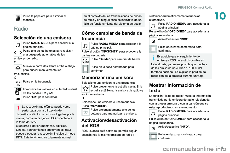 PEUGEOT 3008 2022  Manual del propietario (in Spanish) 245
PEUGEOT Connect Radio
10Pulse la papelera para eliminar el 
mensaje.
Radio
Selección de una emisora
Pulse RADIO MEDIA para acceder a la 
página principal.
Pulse uno de los botones para realizar 