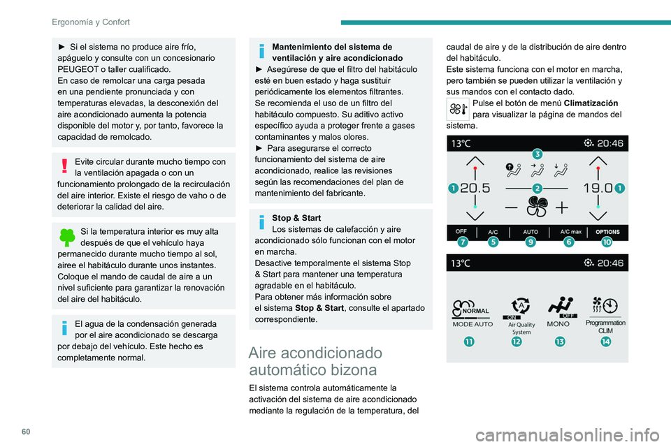 PEUGEOT 3008 2022  Manual del propietario (in Spanish) 60
Ergonomía y Confort
► Si el sistema no produce aire frío, 
apáguelo y consulte con un concesionario 
PEUGEOT
 o taller cualificado.
En caso de remolcar una carga pesada 
en una pendiente pronu