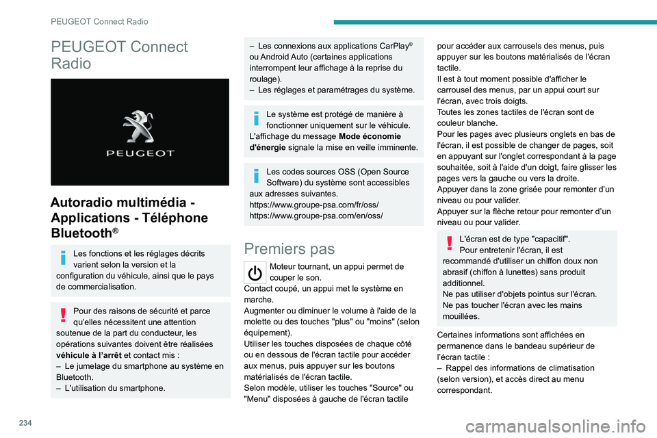 PEUGEOT 3008 2022 Manuel du propriétaire (in French) 234
PEUGEOT Connect Radio
PEUGEOT Connect
Radio
Autoradio multimédia - Applications - Téléphone
Bluetooth
®
Les fonctions et les réglages décrits
varient selon la version et la
configura PEUGEOT 3008 2022 Manuel du propriétaire (in French) 234
PEUGEOT Connect Radio
PEUGEOT Connect
Radio
Autoradio multimédia - Applications - Téléphone
Bluetooth
®
Les fonctions et les réglages décrits
varient selon la version et la
configura
