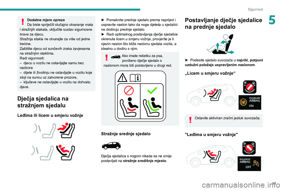 PEUGEOT 3008 2022 Upute Za Rukovanje (in Croatian) 99
Sigurnost
5Dodatne mjere opreza
Da biste spriječili slučajno otvaranje vrata
i stražnjih stakala, uključite sustav sigurnosne
brave za djecu.
Stražnja stakla ne otvarajte za više od jedne
PEUGEOT 3008 2022 Upute Za Rukovanje (in Croatian) 99
Sigurnost
5Dodatne mjere opreza
Da biste spriječili slučajno otvaranje vrata
i stražnjih stakala, uključite sustav sigurnosne
brave za djecu.
Stražnja stakla ne otvarajte za više od jedne