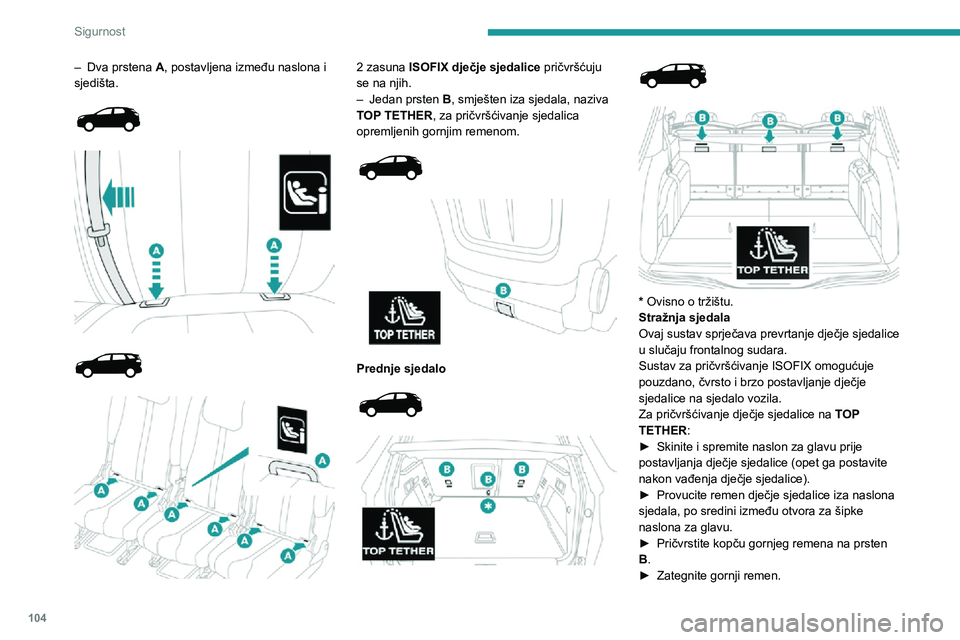 PEUGEOT 3008 2022 Upute Za Rukovanje (in Croatian) 104
Sigurnost
Prilikom postavljanja dječje sjedalice ISOFIX na stražnje lijevo
sjedalo klupe, prije pričvršćivanja sjedalice
potrebno je odmaknuti stražnji središnji
sigurnosni pojas prema s PEUGEOT 3008 2022 Upute Za Rukovanje (in Croatian) 104
Sigurnost
Prilikom postavljanja dječje sjedalice ISOFIX na stražnje lijevo
sjedalo klupe, prije pričvršćivanja sjedalice
potrebno je odmaknuti stražnji središnji
sigurnosni pojas prema s