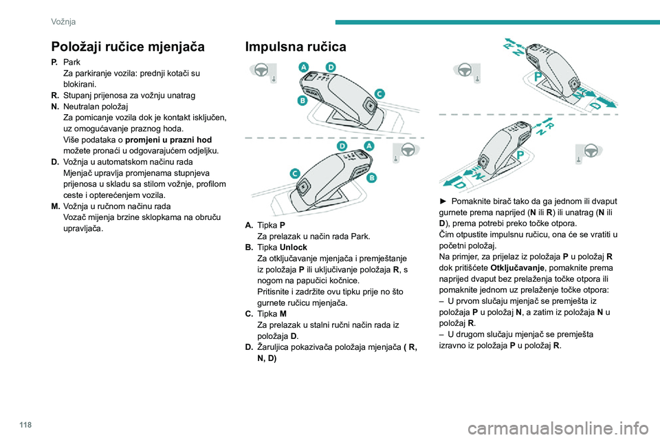 PEUGEOT 3008 2022 Upute Za Rukovanje (in Croatian) 11 8
Vožnja
Sklopke na obruču
upravljača
U načinu rada M ili D, stupnjevi prijenosa mogu
se ručno birati pomoću sklopki ispod obruča
upravljača.
Njima se ne može uključiti neutralan polo PEUGEOT 3008 2022 Upute Za Rukovanje (in Croatian) 11 8
Vožnja
Sklopke na obruču
upravljača
U načinu rada M ili D, stupnjevi prijenosa mogu
se ručno birati pomoću sklopki ispod obruča
upravljača.
Njima se ne može uključiti neutralan polo