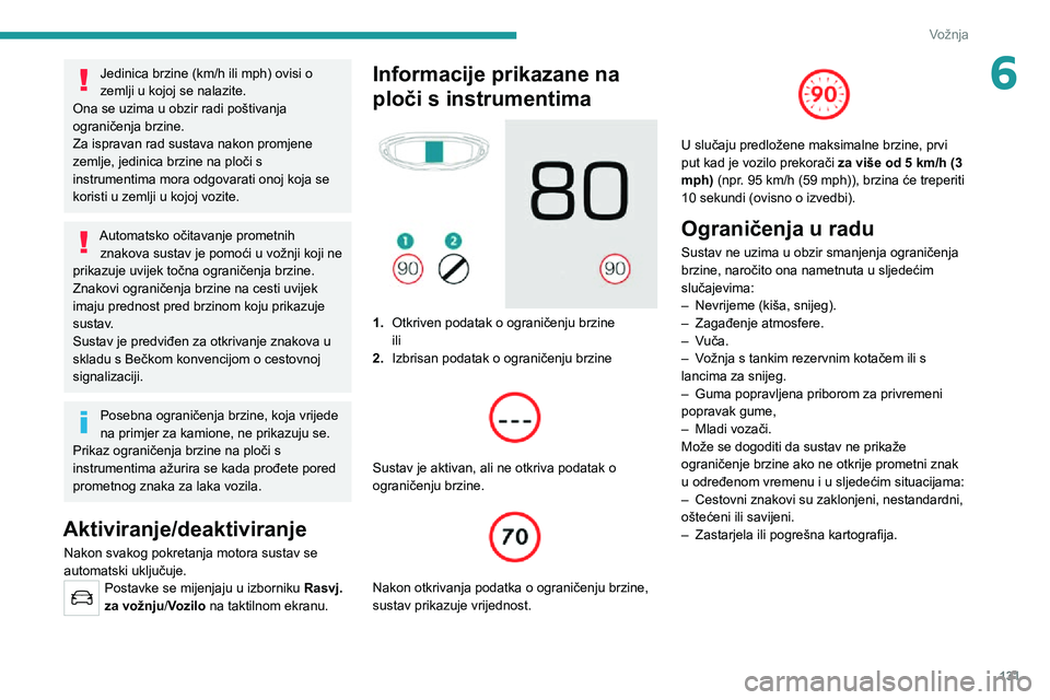 PEUGEOT 3008 2022 Upute Za Rukovanje (in Croatian) 131
Vožnja
6Jedinica brzine (km/h ili mph) ovisi o
zemlji u kojoj se nalazite.
Ona se uzima u obzir radi poštivanja
ograničenja brzine.
Za ispravan rad sustava nakon promjene
zemlje, jedinica br PEUGEOT 3008 2022 Upute Za Rukovanje (in Croatian) 131
Vožnja
6Jedinica brzine (km/h ili mph) ovisi o
zemlji u kojoj se nalazite.
Ona se uzima u obzir radi poštivanja
ograničenja brzine.
Za ispravan rad sustava nakon promjene
zemlje, jedinica br