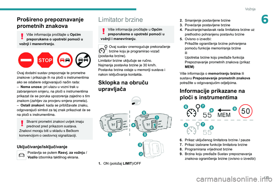 PEUGEOT 3008 2022 Upute Za Rukovanje (in Croatian) 133
Vožnja
6Prošireno prepoznavanje
prometnih znakova
Više informacija pročitajte u Općim
preporukama o upotrebi pomoći u
vožnji i manevriranju .
Ovaj dodatni sustav prepoznaje te promet PEUGEOT 3008 2022 Upute Za Rukovanje (in Croatian) 133
Vožnja
6Prošireno prepoznavanje
prometnih znakova
Više informacija pročitajte u Općim
preporukama o upotrebi pomoći u
vožnji i manevriranju .
Ovaj dodatni sustav prepoznaje te promet