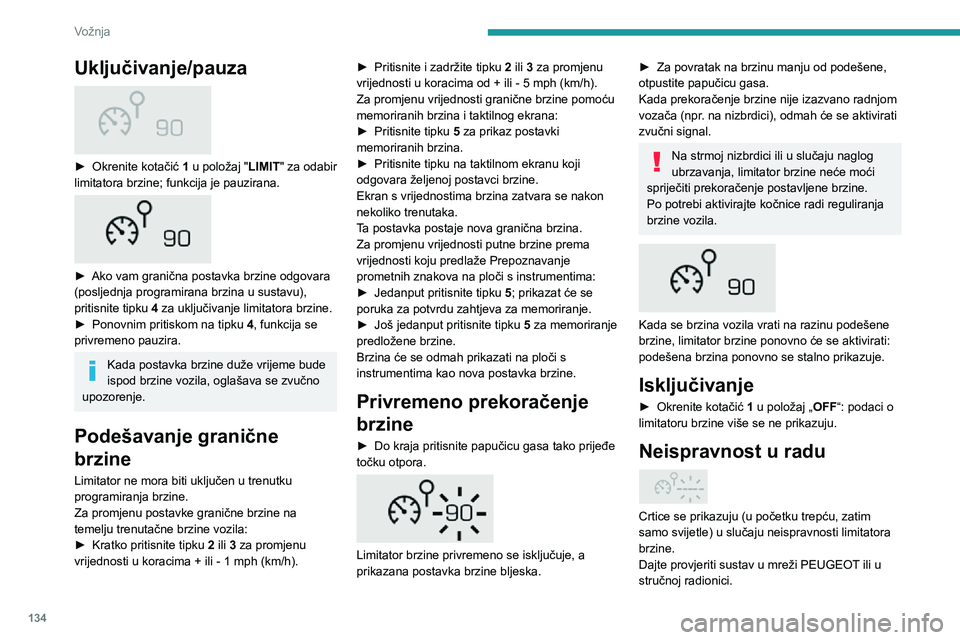 PEUGEOT 3008 2022 Upute Za Rukovanje (in Croatian) 134
Vožnja
Tempomat – posebne
preporuke
Funkcija tempomata ne jamči sukladnost
s maksimalnom dozvoljenom brzinom i
sigurnosnim razmakom među vozilima. Vozač
je i dalje odgovoran za vožnju.
PEUGEOT 3008 2022 Upute Za Rukovanje (in Croatian) 134
Vožnja
Tempomat – posebne
preporuke
Funkcija tempomata ne jamči sukladnost
s maksimalnom dozvoljenom brzinom i
sigurnosnim razmakom među vozilima. Vozač
je i dalje odgovoran za vožnju.