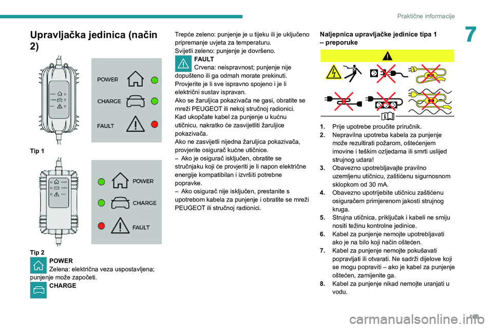 PEUGEOT 3008 2022 Upute Za Rukovanje (in Croatian) 169
Praktične informacije
7Upravljačka jedinica (način
2)
Tip 1
Tip 2POWER
Zelena: električna veza uspostavljena;
punjenje može započeti.
CHARGE Trepće zeleno: punjenje je u tijeku il PEUGEOT 3008 2022 Upute Za Rukovanje (in Croatian) 169
Praktične informacije
7Upravljačka jedinica (način
2)
Tip 1
Tip 2POWER
Zelena: električna veza uspostavljena;
punjenje može započeti.
CHARGE Trepće zeleno: punjenje je u tijeku il