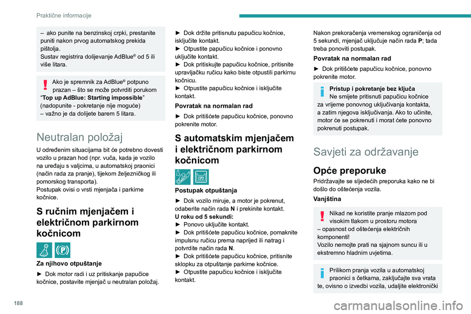 PEUGEOT 3008 2022 Upute Za Rukovanje (in Croatian) 188
Praktične informacije
– ako punite na benzinskoj crpki, prestanite puniti nakon prvog automatskog prekida
pištolja.
Sustav registrira dolijevanje AdBlue
® od 5 ili više litara.
Ako je sprem PEUGEOT 3008 2022 Upute Za Rukovanje (in Croatian) 188
Praktične informacije
– ako punite na benzinskoj crpki, prestanite puniti nakon prvog automatskog prekida
pištolja.
Sustav registrira dolijevanje AdBlue
® od 5 ili više litara.
Ako je sprem