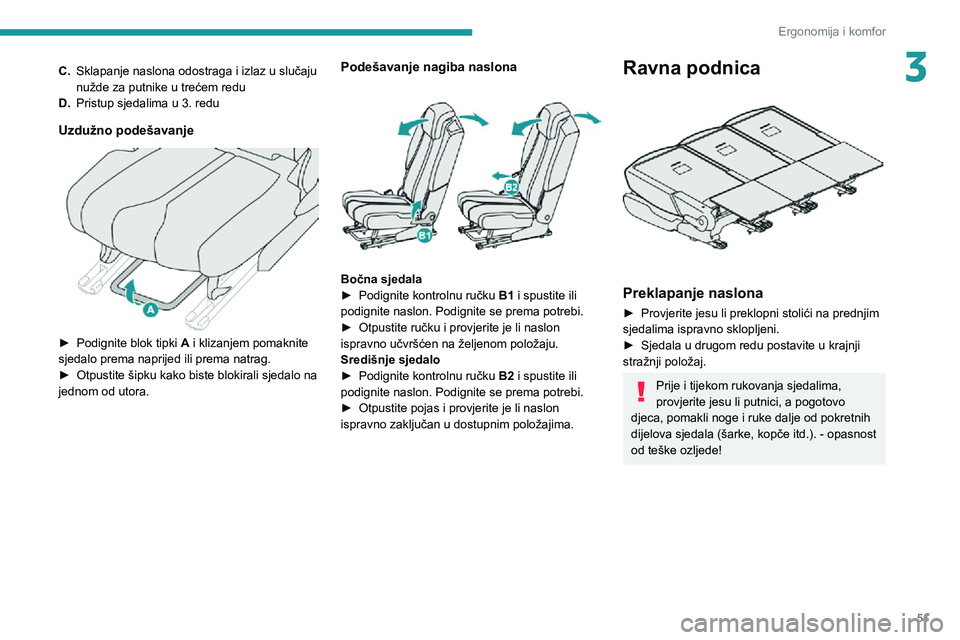 PEUGEOT 3008 2022 Upute Za Rukovanje (in Croatian) 51
Ergonomija i komfor
3C.Sklapanje naslona odostraga i izlaz u slučaju
nužde za putnike u trećem redu
D. Pristup sjedalima u 3. redu
Uzdužno podešavanje
► Podignite blok tipki A i klizanje PEUGEOT 3008 2022 Upute Za Rukovanje (in Croatian) 51
Ergonomija i komfor
3C.Sklapanje naslona odostraga i izlaz u slučaju
nužde za putnike u trećem redu
D. Pristup sjedalima u 3. redu
Uzdužno podešavanje
► Podignite blok tipki A i klizanje